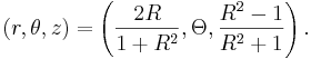 (r, \theta, z) = \left(\frac{2 R}{1 + R^2}, \Theta, \frac{R^2 - 1}{R^2 + 1}\right).