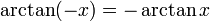 \arctan (-x) = - \arctan x \!