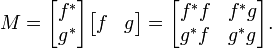 
M =
\begin{bmatrix}
f^*\\
g^*
\end{bmatrix}
\begin{bmatrix}
f & g
\end{bmatrix}
=
\begin{bmatrix}
f^*f & f^* g \\
g^*f & g^*g
\end{bmatrix}.
