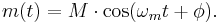 m(t) = M\cdot \cos(\omega_m t + \phi).\,