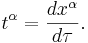 t^\alpha = \frac{dx^\alpha}{d\tau}.