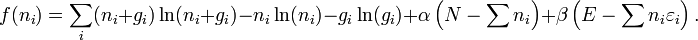 f(n_i)=\sum_i (n_i + g_i) \ln(n_i + g_i) - n_i \ln(n_i) - g_i \ln (g_i) +\alpha\left(N-\sum n_i\right)+\beta\left(E-\sum n_i \varepsilon_i\right).
