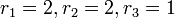  r_1 = 2, r_2 = 2, r_3 = 1 \,