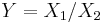 Y = X_1/X_2