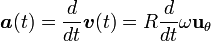 \boldsymbol{a} (t) = \frac{d}{dt} \boldsymbol{v} (t) = R\frac{d}{dt}\omega\mathbf{ u}_{\theta} \ 