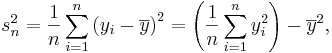 s_n^2 = \frac 1n \sum_{i=1}^n \left(y_i - \overline{y} \right)^ 2 = \left(\frac{1}{n} \sum_{i=1}^{n}y_i^2\right) - \overline{y}^2,