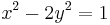  x^2 - 2y^2=1 \, 