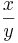 \frac{x}{y}