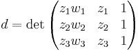 d=\det \begin{pmatrix} z_1w_1 & z_1 & 1 \\  z_2w_2 & z_2 & 1 \\   z_3w_3 & z_3 & 1 
\end{pmatrix} 
