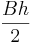 \frac{Bh}{2}