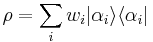 \rho = \sum_i w_i |\alpha_i\rangle \langle\alpha_i|