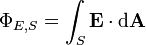 \Phi_{E,S} = \int_S \mathbf{E} \cdot \mathrm{d} \mathbf{A}