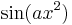 \sin ( a x^2 ) \,