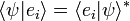 \langle\psi|e_i\rangle = \langle e_i|\psi\rangle^*