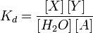 K_d = \frac{\left[X\right] \left[Y\right]} {\left[H_2O\right] \left[A\right]}