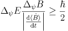  \Delta_{\psi} E \frac{\Delta_{\psi} B}{\left | \frac{\mathrm{d}\langle \hat B \rangle}{\mathrm{d}t}\right |} \ge \frac{\hbar}{2} 