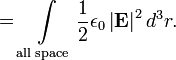  = \int \limits_{\text{all space}} \frac{1}{2}\epsilon_0\left|{\mathbf{E}}\right|^2 d^3r.