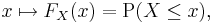 x \mapsto F_X(x) = \operatorname{P}(X\leq x),