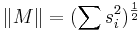 \| M \| = (\sum s_i ^2)^{\frac{1}{2}}