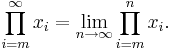  \prod_{i=m}^{\infty} x_{i} = \lim_{n\to\infty} \prod_{i=m}^{n} x_{i}. 