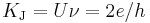 K_{\rm J} = U\nu = 2e/h\,