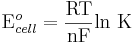 \mbox{E}^{o}_{cell}={\mbox{RT} \over \mbox{nF}} \mbox{ln K}\,