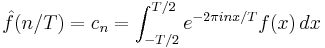 \hat{f}(n/T)=c_n=\int_{-T/2}^{T/2} e^{-2\pi i nx/T}f(x)\,dx