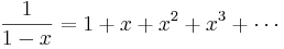 \frac{1}{1-x}  = 1 + x + x^2 + x^3 + \cdots