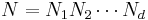 N = N_1 N_2 \cdots N_d