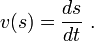  v(s) = \frac {ds}{dt}\ . 