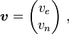  \boldsymbol{ v} = \begin{pmatrix} v_e \\ v_n\end{pmatrix}\ ,