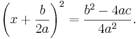 \left(x+\frac{b}{2a}\right)^2=\frac{b^2-4ac}{4a^2}.