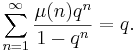 \sum_{n=1}^\infty \frac{\mu(n)q^n}{1-q^n} = q.