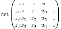 \det \begin{pmatrix} zw & z & w & 1 \\ z_1w_1 & z_1 & w_1 & 1 \\   z_2w_2 & z_2 & w_2 & 1 \\   z_3w_3 & z_3 & w_3 & 1 
\end{pmatrix} 
\, 