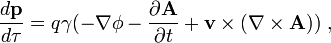 \frac{d \mathbf{p} }{d \tau} = q \gamma ( - \nabla \phi - \frac { \partial \mathbf{A} } { \partial t } + \mathbf{v} \times (\nabla \times \mathbf{A})) \ ,