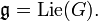 \mathfrak{g}=\mbox{Lie}(G).