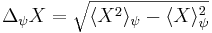 \Delta_{\psi} X = \sqrt{\langle {X}^2\rangle_\psi - \langle {X}\rangle_\psi ^2}