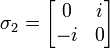  \sigma_2 = \left[ \begin{matrix} 0 & i \\ -i & 0 \end{matrix} \right] 