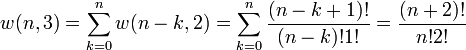 
w(n,3)=\sum_{k=0}^n w(n-k,2) = \sum_{k=0}^n\frac{(n-k+1)!}{(n-k)!1!}=\frac{(n+2)!}{n!2!}
