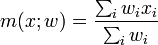 m(x; w) = {\sum_i w_i x_i \over \sum_i w_i}