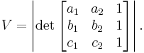  V = \left| \det \begin{bmatrix}
        a_1 & a_2 & 1 \\
        b_1 & b_2 & 1 \\
        c_1 & c_2 & 1
 \end{bmatrix} \right|. 