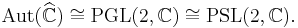 \mbox{Aut}(\widehat\mathbb C) \cong \mbox{PGL}(2,\mathbb C) \cong \mbox{PSL}(2,\mathbb C).