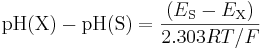 \text{pH(X)} - \text{pH(S)} = \frac{(E_{\text{S}} - E_{\text{X}})}{2.303RT/F}