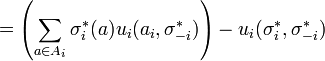 
  =  \left(\sum_{a \in A_i} \sigma^*_i(a)u_i(a_i, \sigma^*_{-i})\right) - u_i(\sigma^*_i, \sigma^*_{-i})
