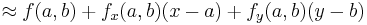 \approx f(a,b) + f_x(a,b)(x-a) + f_y(a,b)(y-b) \!