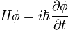 H \phi = i\hbar \frac{\partial\phi}{\partial t}