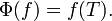 \; \Phi(f) = f(T).