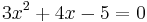  3x^2 + 4x -5 = 0 \,