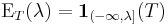  \operatorname{E}_T(\lambda) = \mathbf{1}_{(-\infty, \lambda]} (T) 