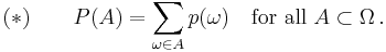  (*) \qquad \displaystyle P(A) = \sum_{\omega\in A} p(\omega) \quad \text{for all } A \subset \Omega \, . 